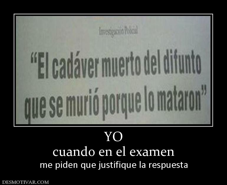 YO cuando en el examen me piden que justifique la respuesta