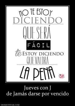 Jueves con J de Jamás darse por vencido