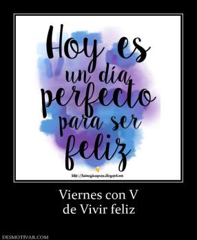 Viernes con V de Vivir feliz