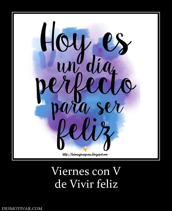 Viernes con V de Vivir feliz