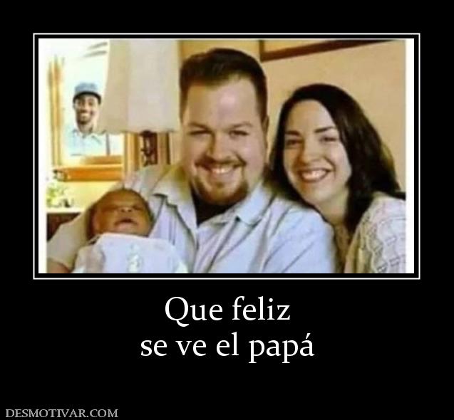 Que feliz se ve el papá