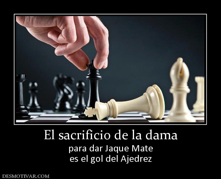El sacrificio de la dama para dar Jaque Mate es el gol del Ajedrez