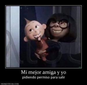 Mi mejor amiga y yo pidiendo permiso para salir