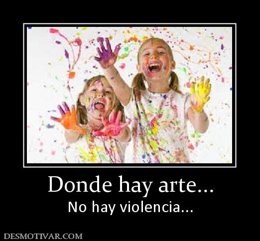 Donde hay arte... No hay violencia...