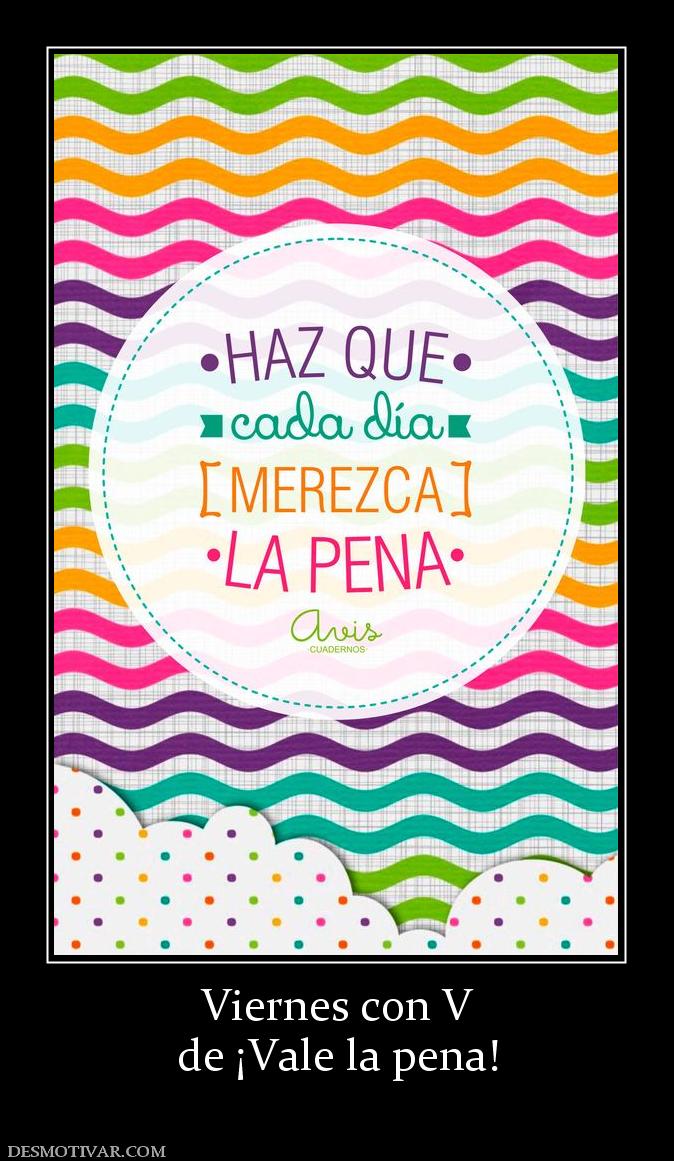 Viernes con V de ¡Vale la pena!