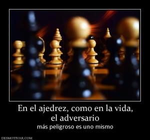 En el ajedrez, como en la vida, el adversario más peligroso es uno mismo