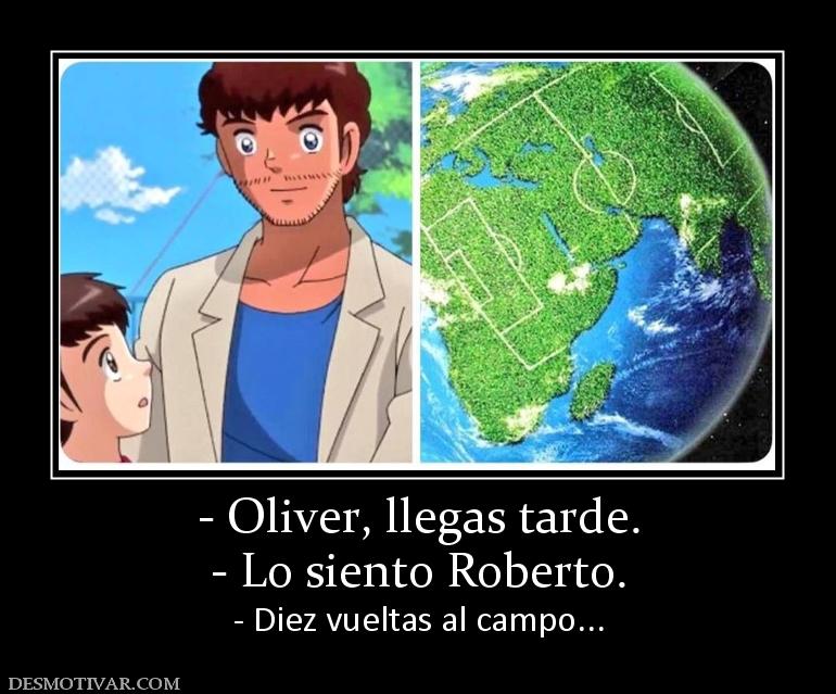 - Oliver, llegas tarde. - Lo siento Roberto. - Diez vueltas al campo...