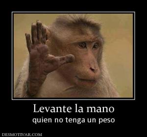 Levante la mano quien no tenga un peso