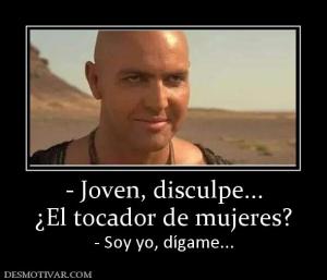 - Joven, disculpe... ¿El tocador de mujeres? - Soy yo, dígame...