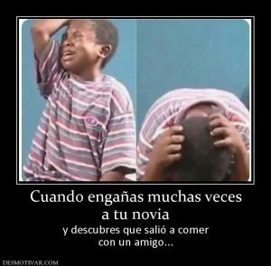Cuando engañas muchas veces a tu novia y descubres que salió a comer con un amigo...
