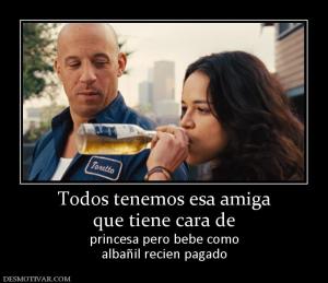 Todos tenemos esa amiga que tiene cara de princesa pero bebe como albañil recien pagado