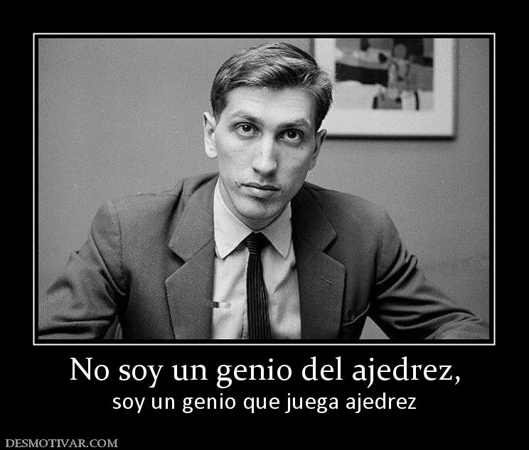 No soy un genio del ajedrez, soy un genio que juega ajedrez
