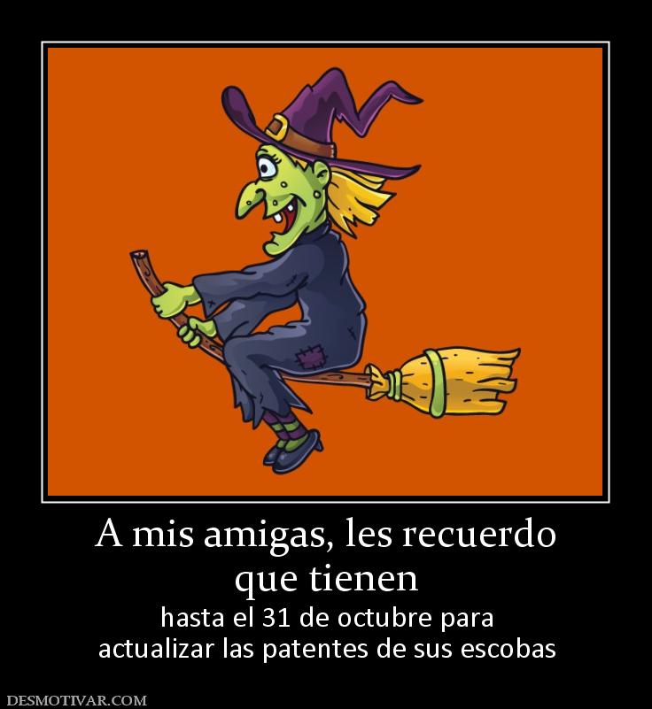 A mis amigas, les recuerdo que tienen  hasta el 31 de octubre para actualizar las patentes de sus escobas