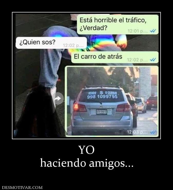 YO haciendo amigos...