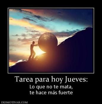 Tarea para hoy Jueves: Lo que no te mata, te hace más fuerte