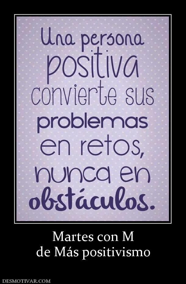 Martes con M de Más positivismo