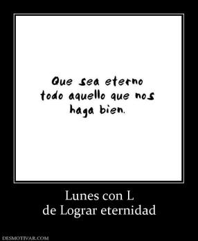 Lunes con L de Lograr eternidad