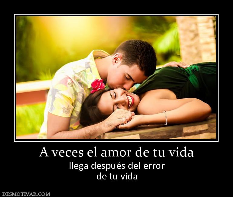 A veces el amor de tu vida llega después del error de tu vida