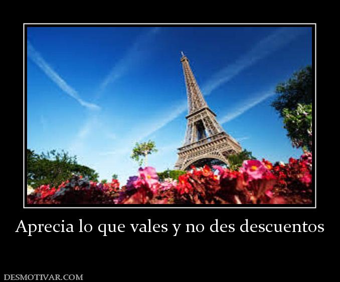 Aprecia lo que vales y no des descuent