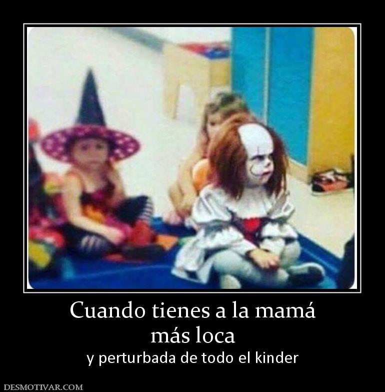 Cuando tienes a la mamá más loca y perturbada de todo el kinder