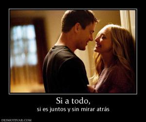 Si a todo, si es juntos y sin mirar atrás
