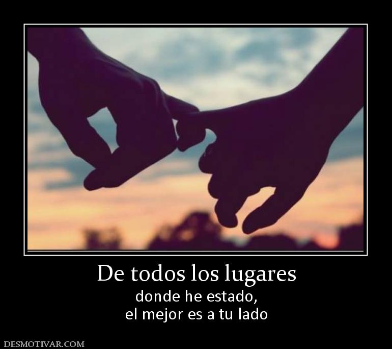 De todos los lugares donde he estado, el mejor es a tu lado