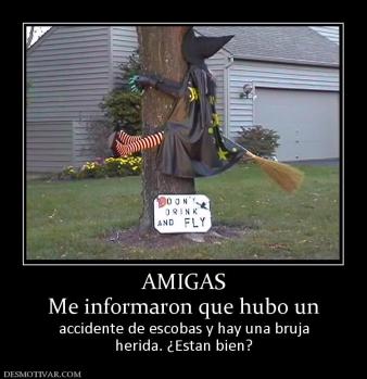 AMIGAS Me informaron que hubo un accidente de escobas y hay una bruja herida. ¿Estan bien?