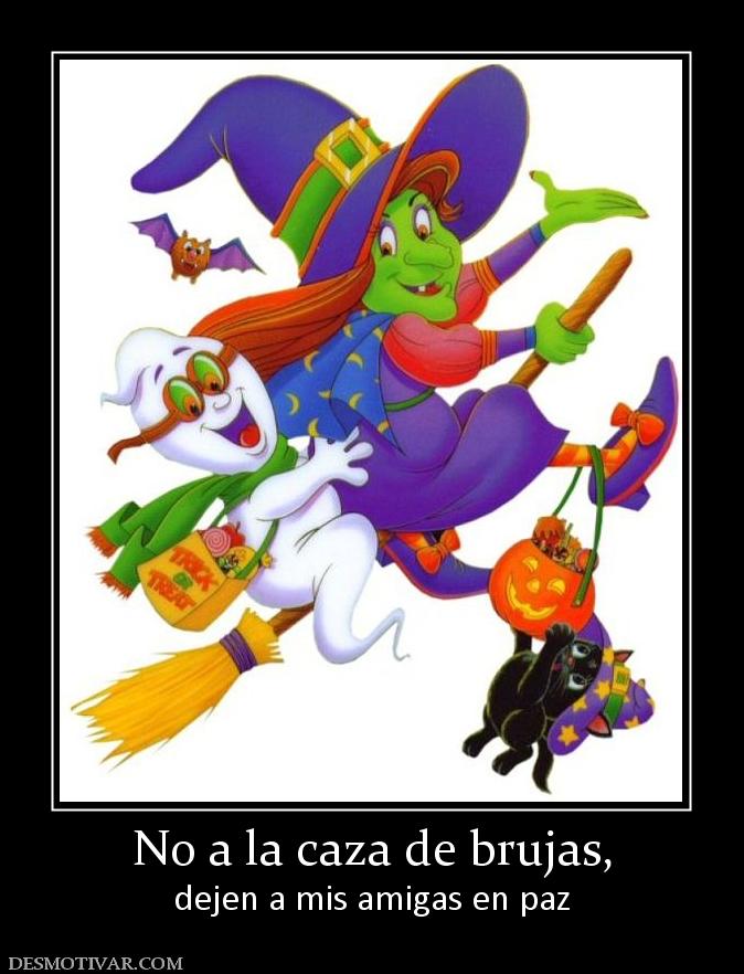 No a la caza de brujas, dejen a mis amigas en paz