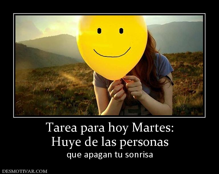 Tarea para hoy Martes: Huye de las personas que apagan tu sonrisa