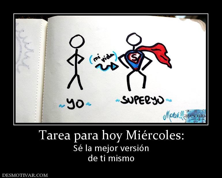 Tarea para hoy Miércoles: Sé la mejor versión de ti mismo