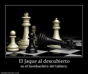 El Jaque al descubierto es el bombardero del tablero.