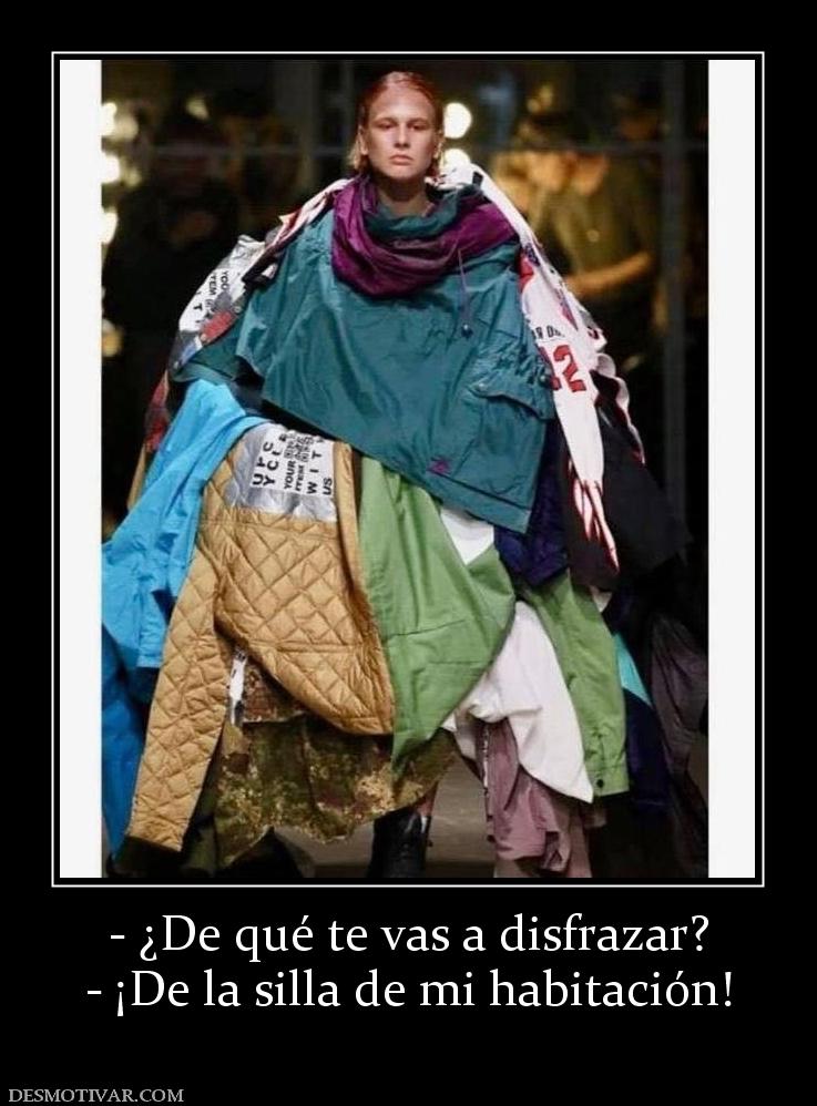 - ¿De qué te vas a disfrazar? - ¡De la silla de mi habitación!