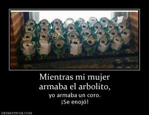 Mientras mi mujer armaba el arbolito,  yo armaba un coro. ¡Se enojó!