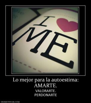 Lo mejor para la autoestima: AMARTE. VALORARTE. PERDONARTE