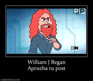 William J Regan Aprueba tu post