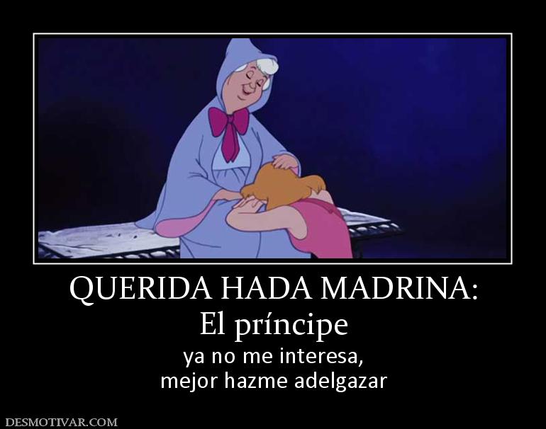QUERIDA HADA MADRINA: El príncipe  ya no me interesa, mejor hazme adelgazar