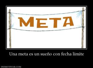 Una meta es un sueño con fecha límite