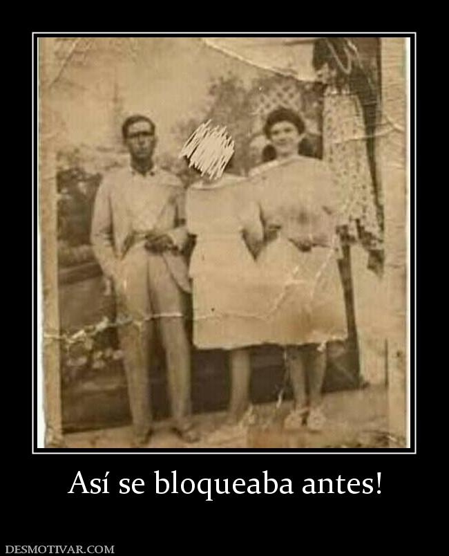 Así se bloqueaba antes!