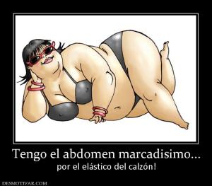 Tengo el abdomen marcadisimo... por el elástico del calzón!