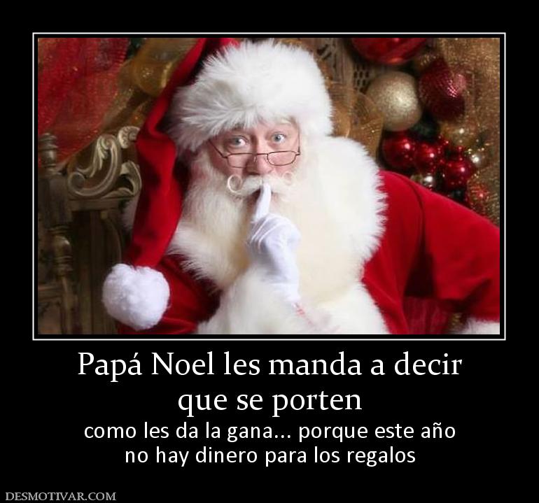 Papá Noel les manda a decir que se porten como les da la gana... porque este año no hay dinero para los regalos