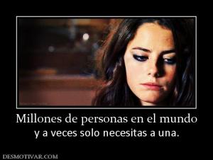 Millones de personas en el mundo y a veces solo necesitas a una.