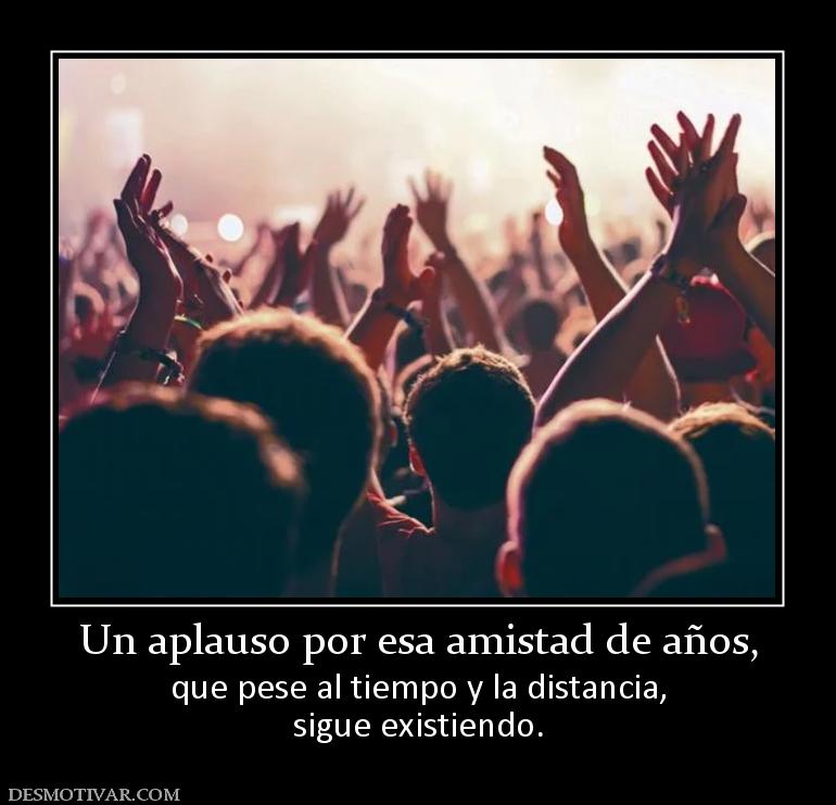 Un aplauso por esa amistad de años, que pese al tiempo y la distancia, sigue existiendo.