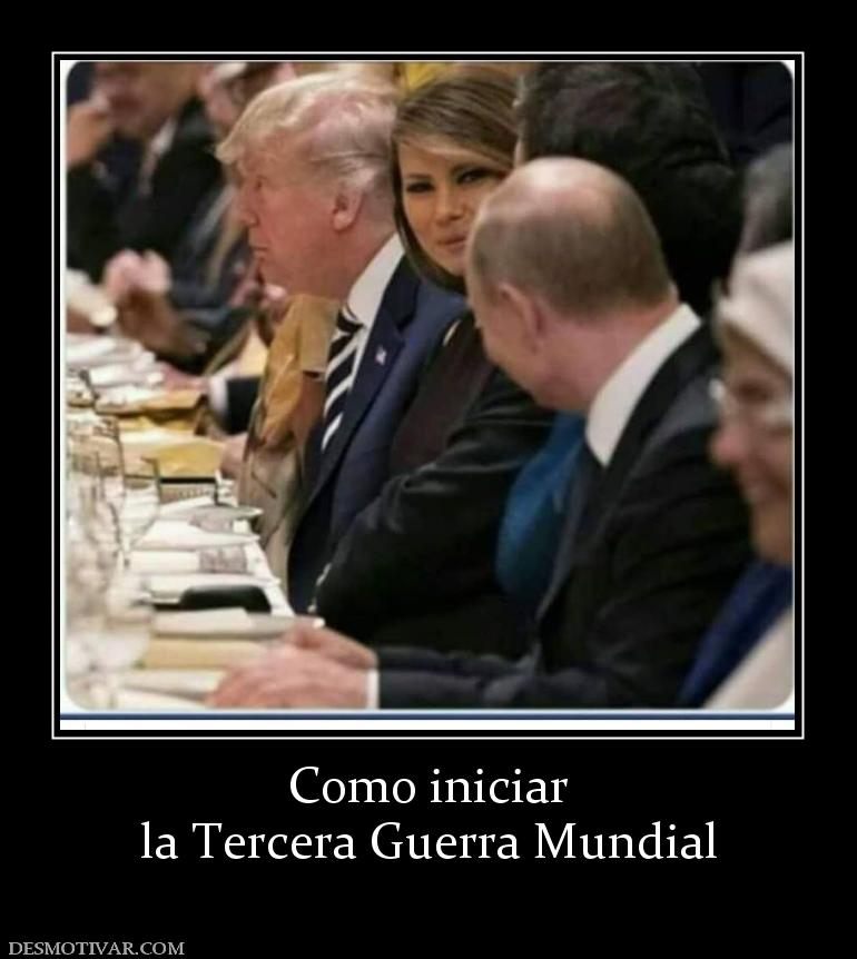 Como iniciar la Tercera Guerra Mundial