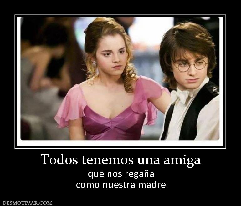 Todos tenemos una amiga que nos regaña como nuestra madre
