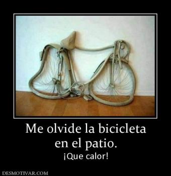 Me olvide la bicicleta en el patio. ¡Que calor!