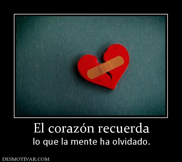 El corazón recuerda lo que la mente ha olvidado.