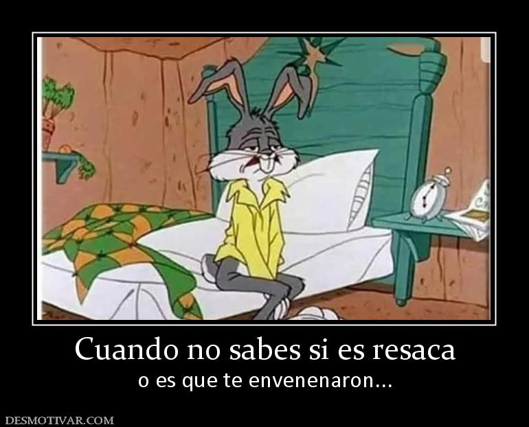 Desmotivaciones Cuando no sabes si es resaca o es que te envenenaron...