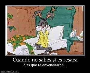 Cuando no sabes si es resaca o es que te envenenaron...