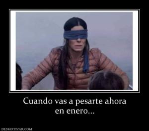 Cuando vas a pesarte ahora en enero...