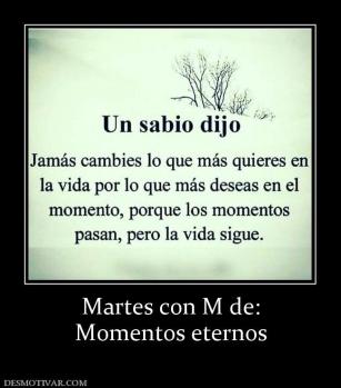 Martes con M de: Momentos eternos